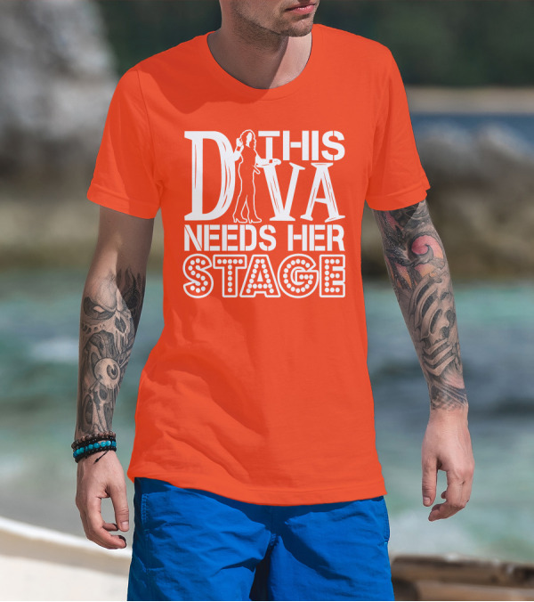 THIS DIVA NEEDS HER STAGE T-Shirt