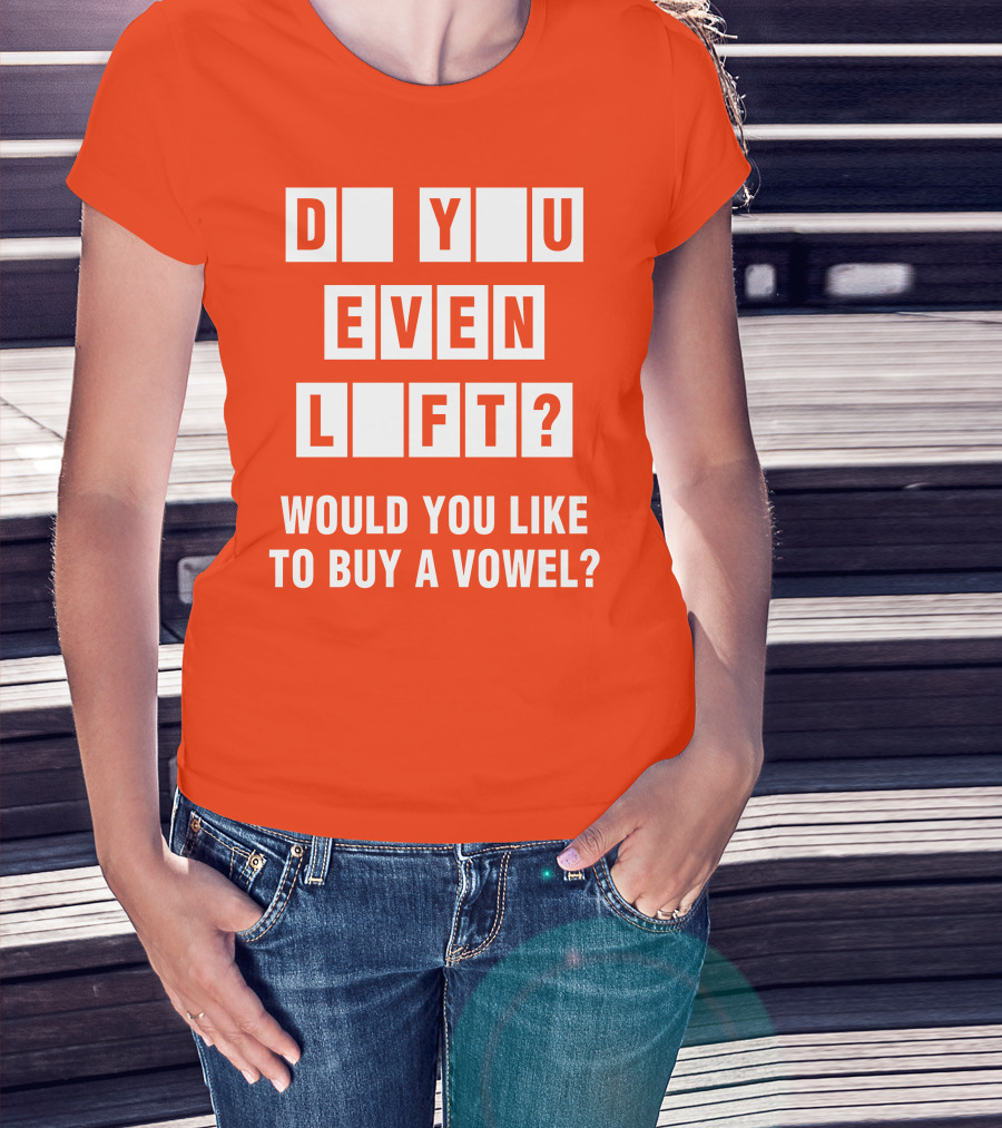 Do You Even Lift Would You Like To Buy A Vowel Puzzle Letter Blocks Fitness Humor T-Shirt