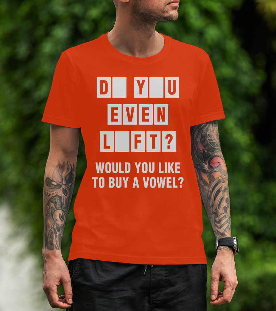 Do You Even Lift Would You Like To Buy A Vowel Puzzle Letter Blocks Fitness Humor T-Shirt