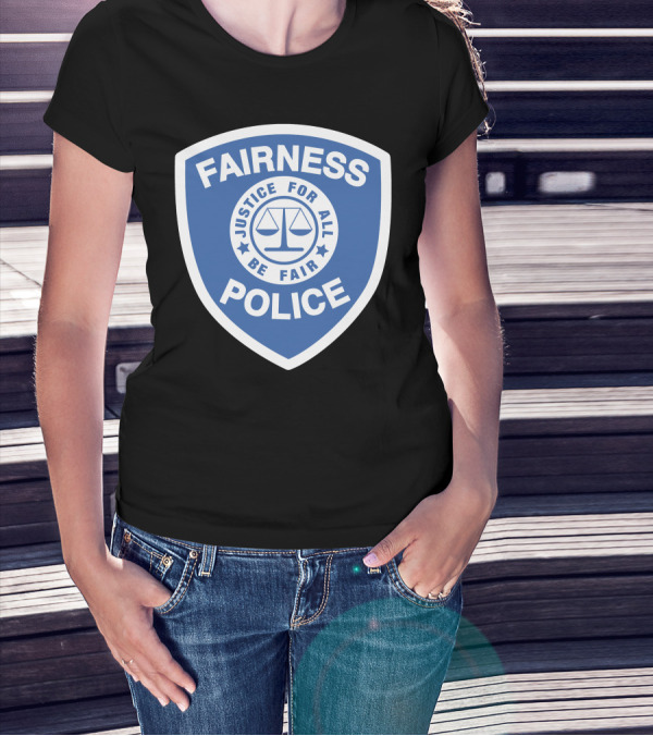 Fairness Police Justice For All Be Fair Shield T-Shirt