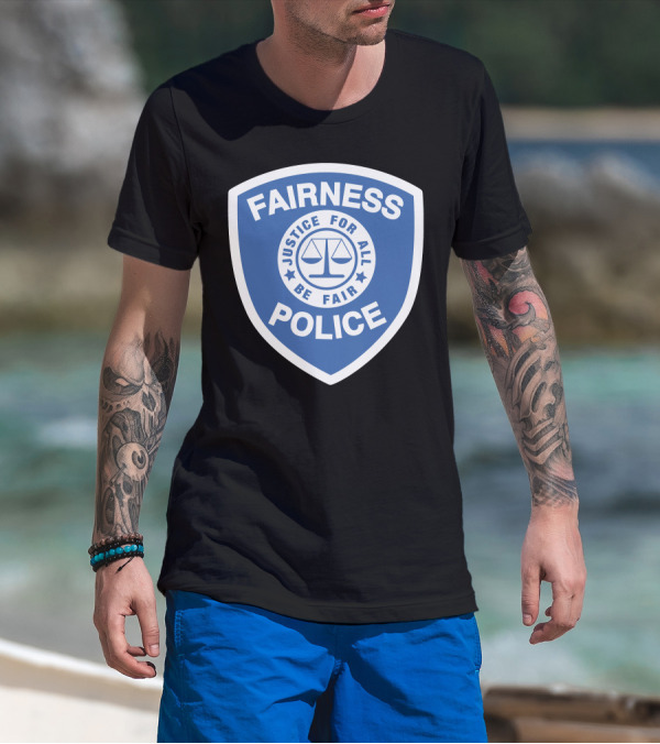 Fairness Police Justice For All Be Fair Shield T-Shirt