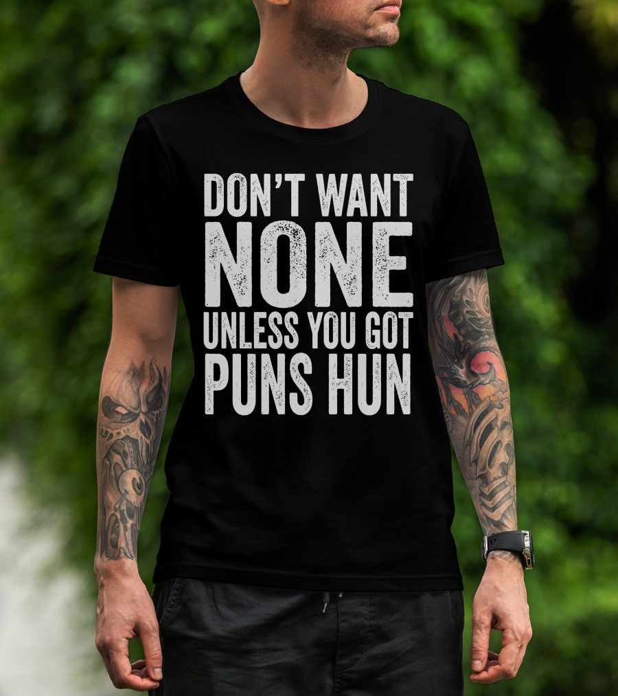 Don't Want None Unless You Got Puns Hun Text White Block Letters T-Shirt