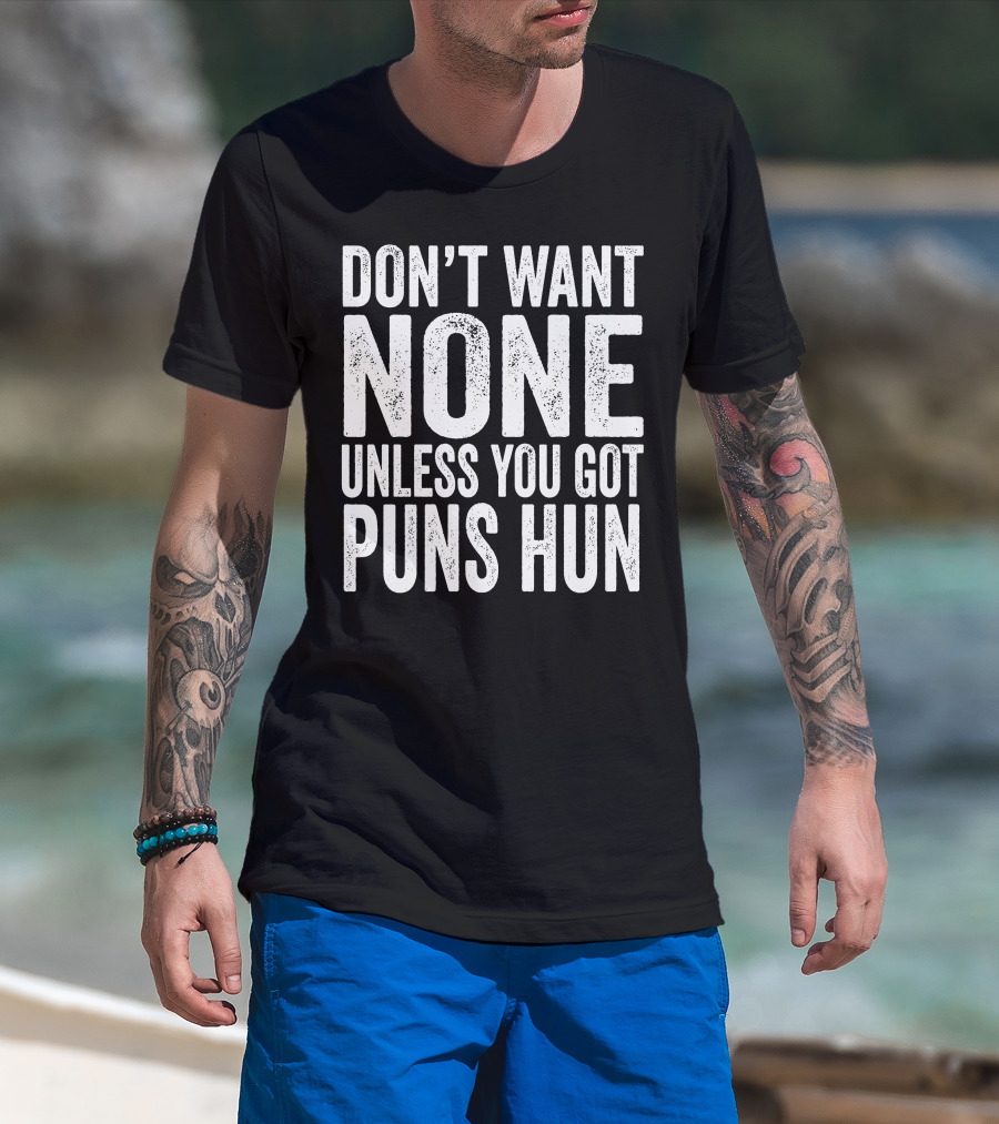 Don't Want None Unless You Got Puns Hun Text White Block Letters T-Shirt