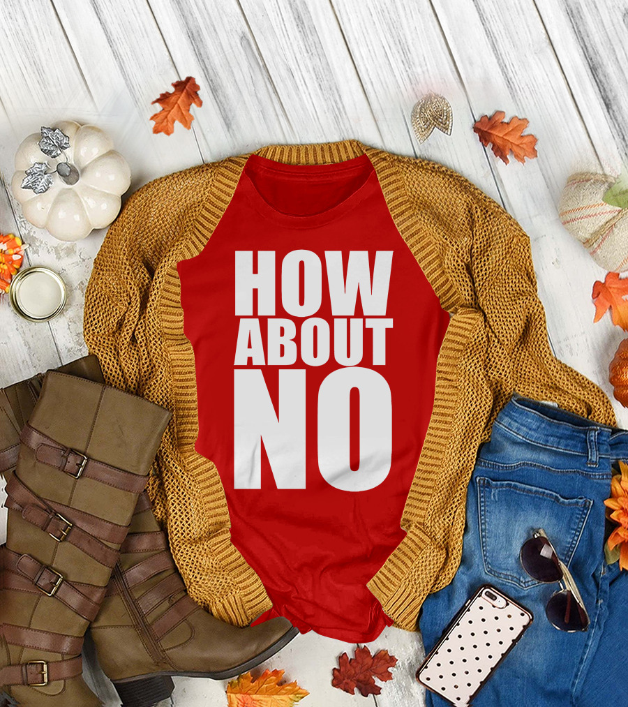 How About No Bold Statement Block Letters T-Shirt