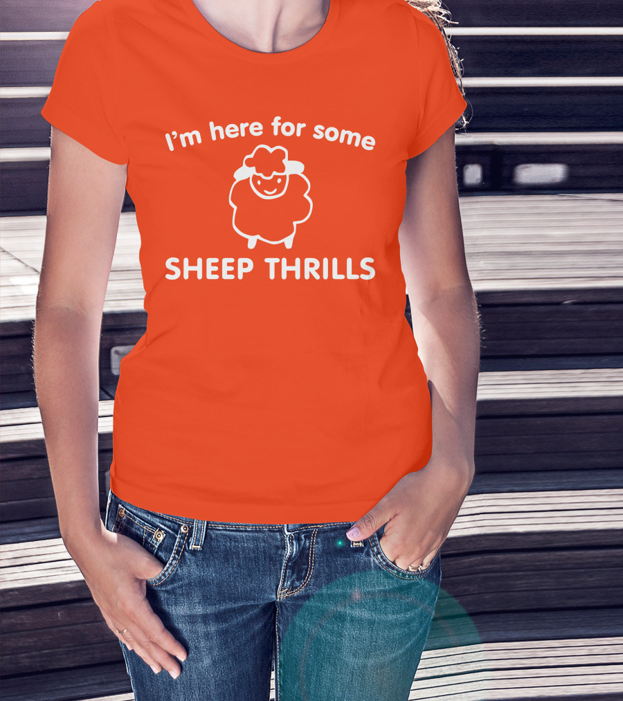 I'm Here For Some Sheep Thrills Happy Sheep Fun T-Shirt
