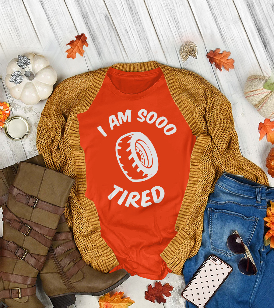 I Am Sooo Tired Tire T-Shirt