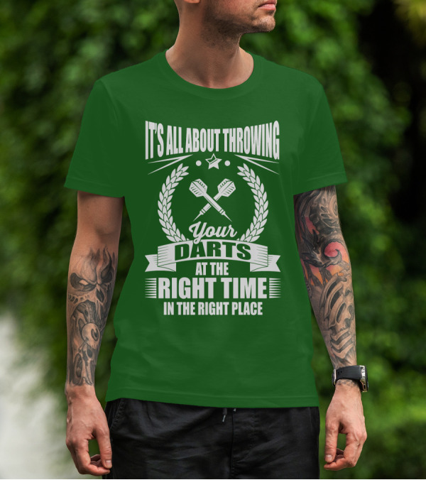It's All About Throwing Your Darts At The Right Time In The Right Place T-Shirt