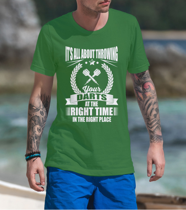 It's All About Throwing Your Darts At The Right Time In The Right Place T-Shirt