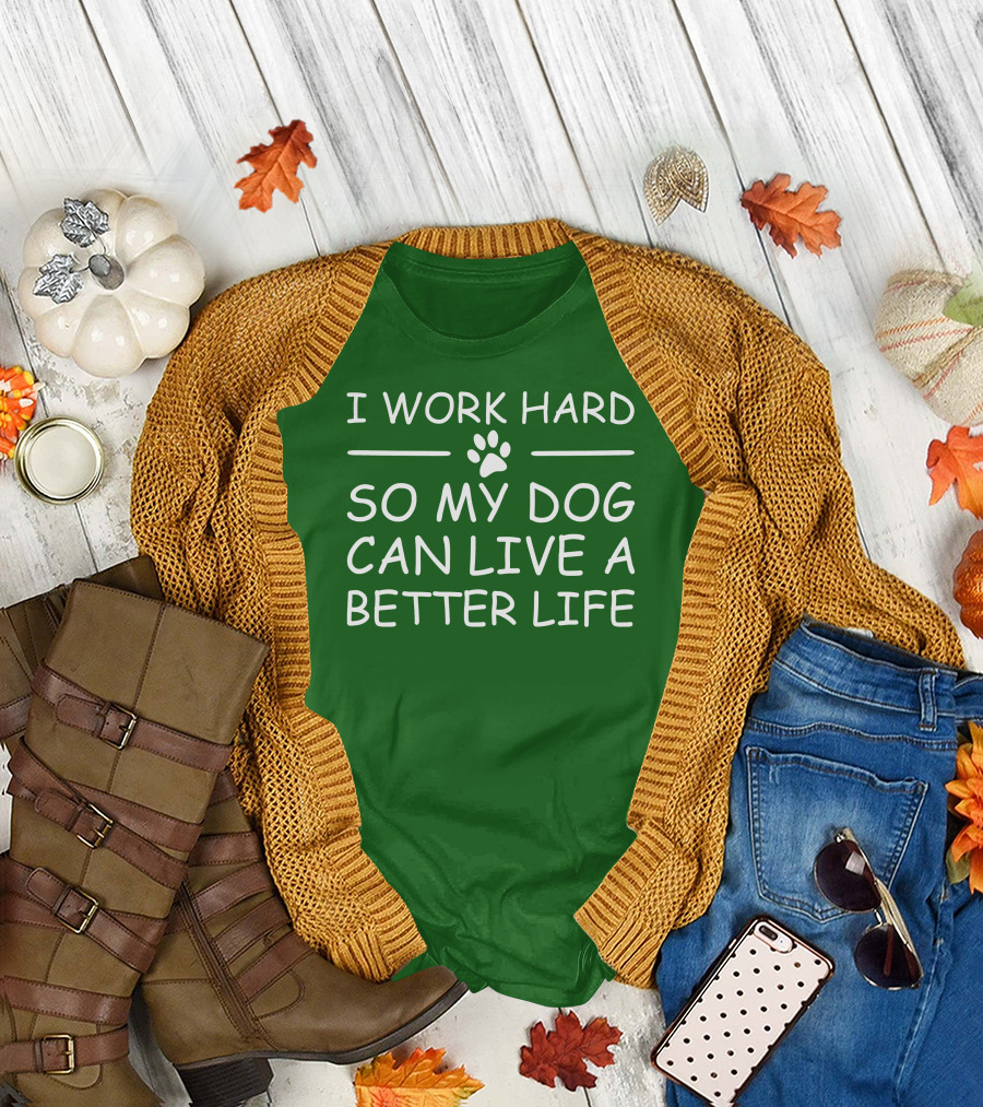 I Work Hard So My Dog Can Live A Better Life Paw Print Green Background T-Shirt
