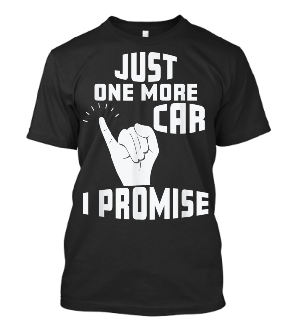 Just One More Car I Promise Pinky Promise T-Shirt