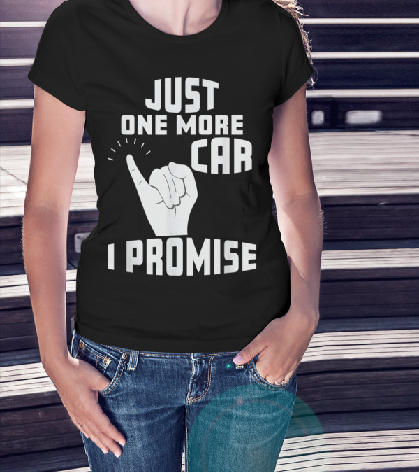 Just One More Car I Promise Pinky Promise T-Shirt