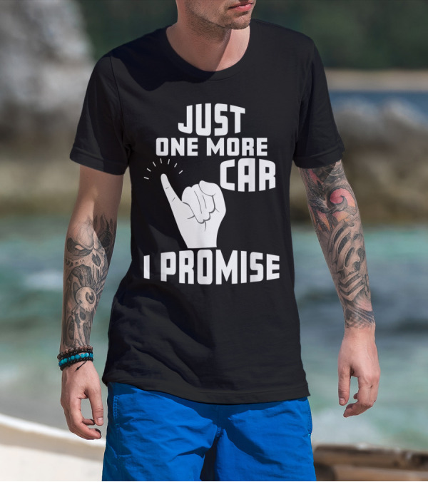 Just One More Car I Promise Pinky Promise T-Shirt