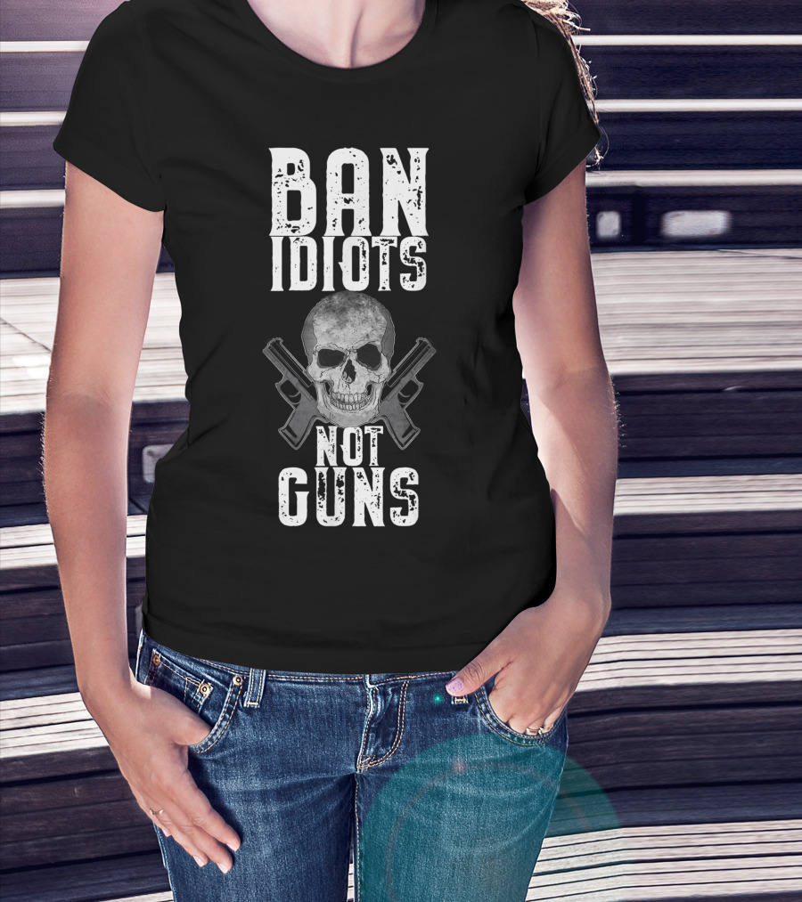 Ban Idiots Not Guns Skull Crossed Weapons T-Shirt
