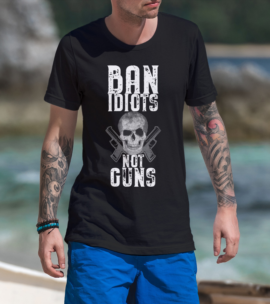 Ban Idiots Not Guns Skull Crossed Weapons T-Shirt