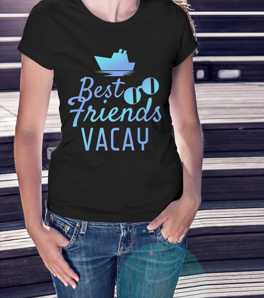 Best Friends Vacay Cruise Sunglasses Ship T-Shirt