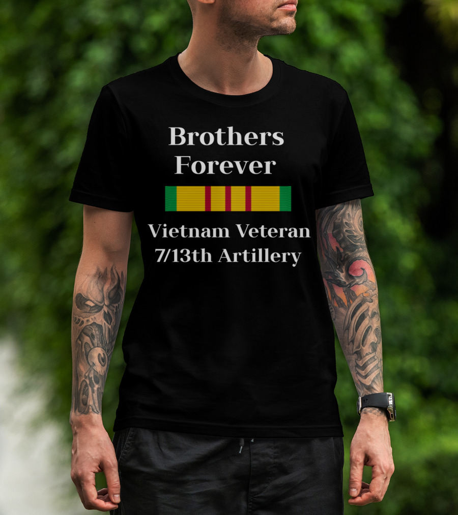 Brothers Forever Vietnam Veteran 7/13th Artillery T-Shirt