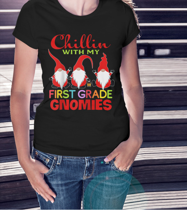Chillin With My First Grade Gnomies T-Shirt