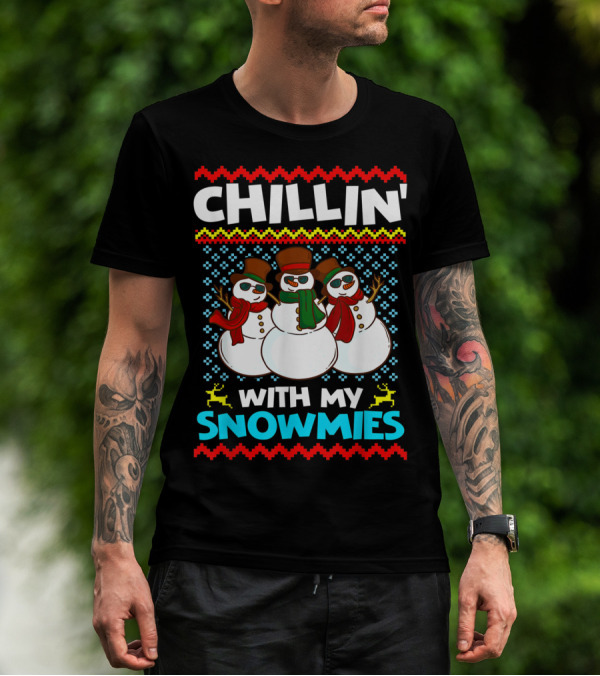 CHILLIN' WITH MY SNOWMIES Snowman Trio Ugly T-Shirt