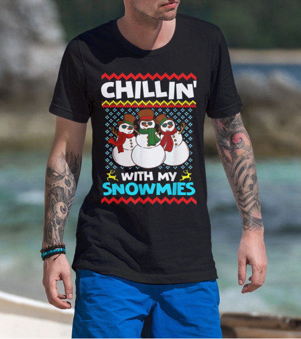 CHILLIN' WITH MY SNOWMIES Snowman Trio Ugly T-Shirt