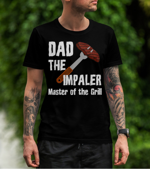 Dad The Impaler Master Of The Grill Steak BBQ Funny Dad T-Shirt