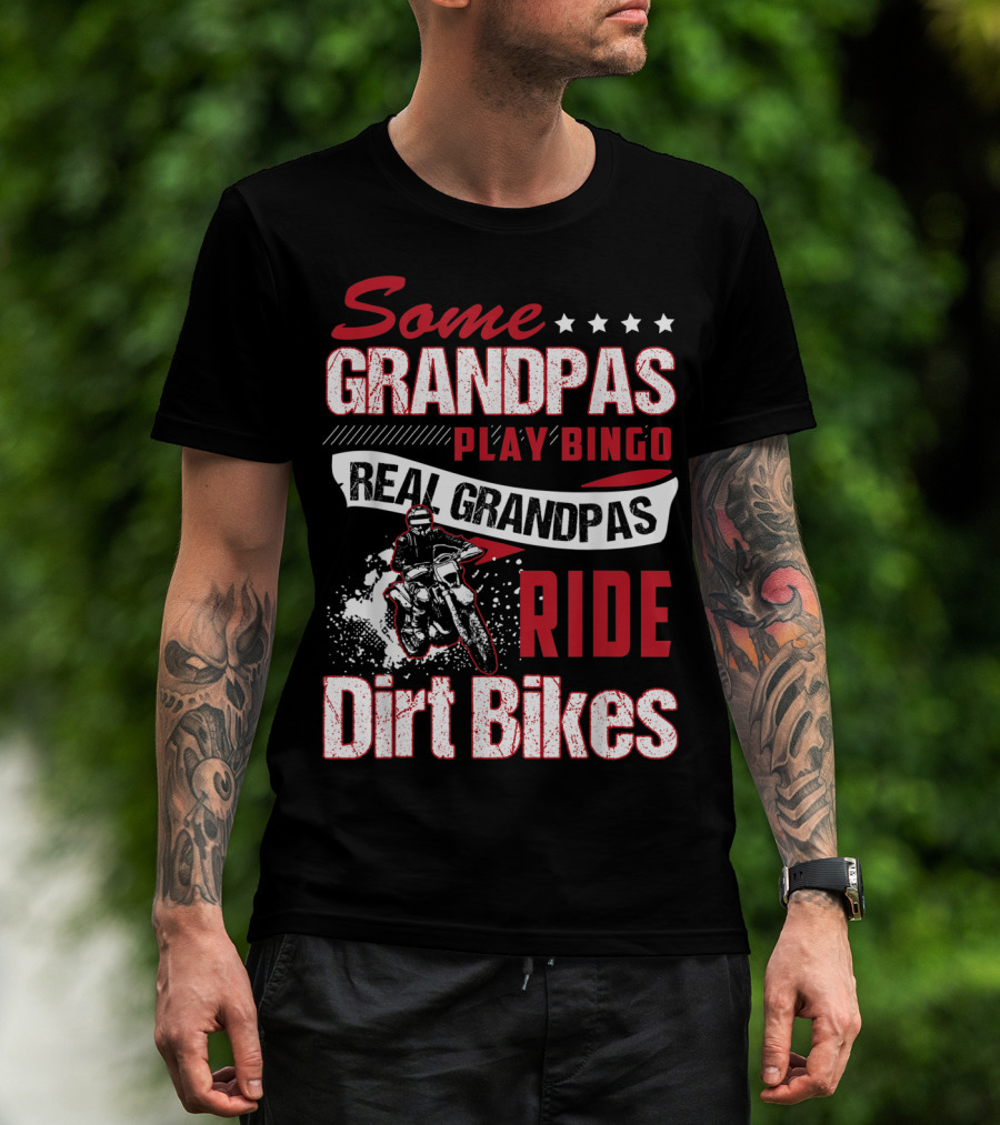 Some Grandpas Play Bingo Real Grandpas Ride Dirt Bikes T-Shirt