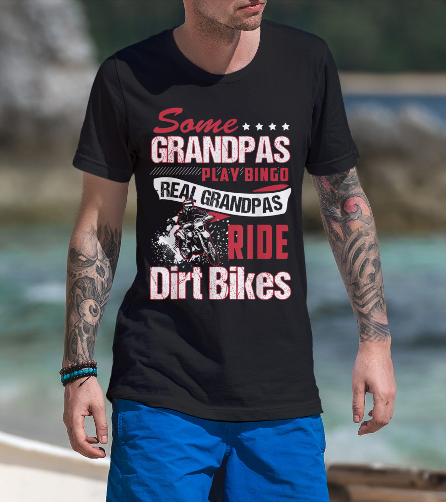 Some Grandpas Play Bingo Real Grandpas Ride Dirt Bikes T-Shirt