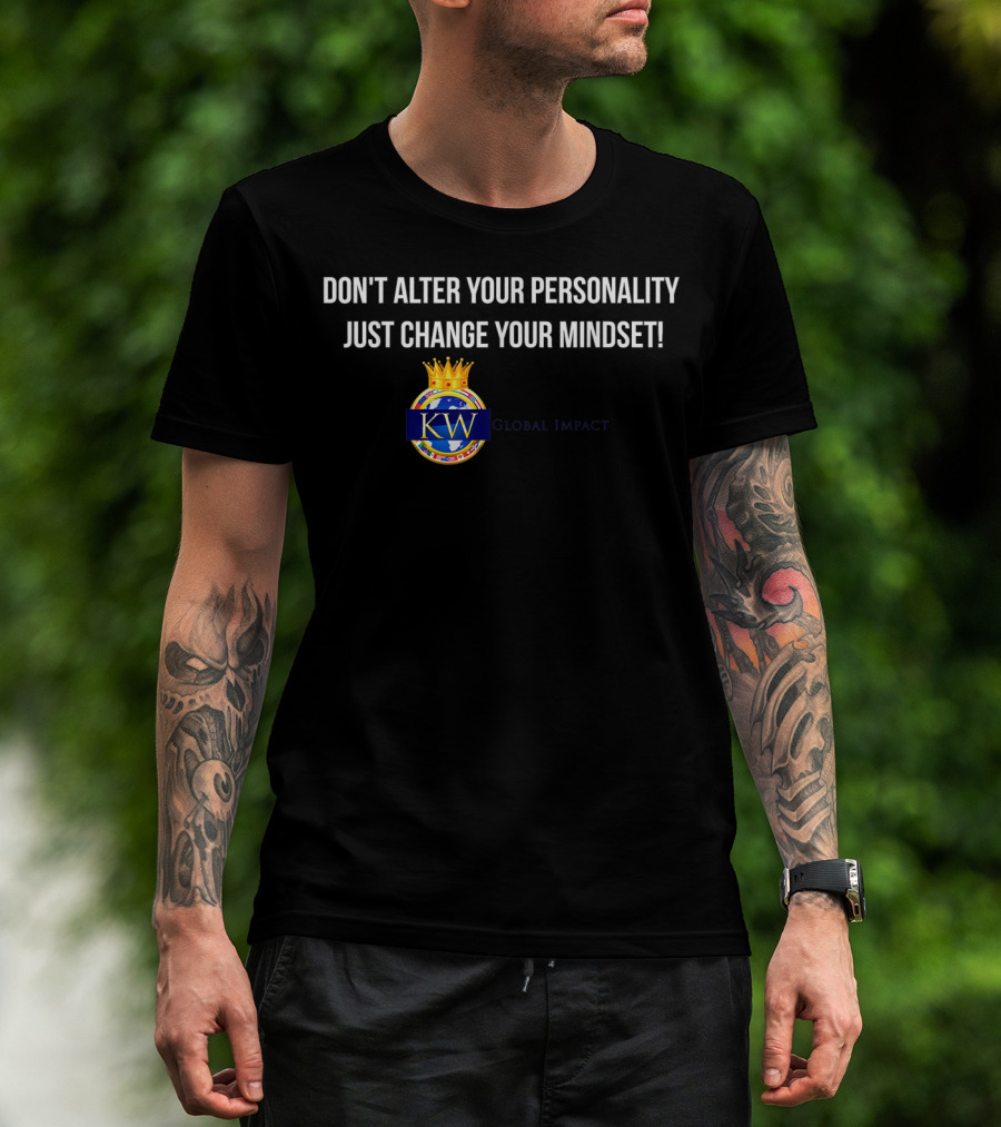 Don't Alter Your Personality Just Change Your Mindset Kwglobalimpact T-Shirt