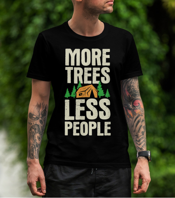 More Trees Less People Funny Camping Tent Outdoors Nature T-Shirt