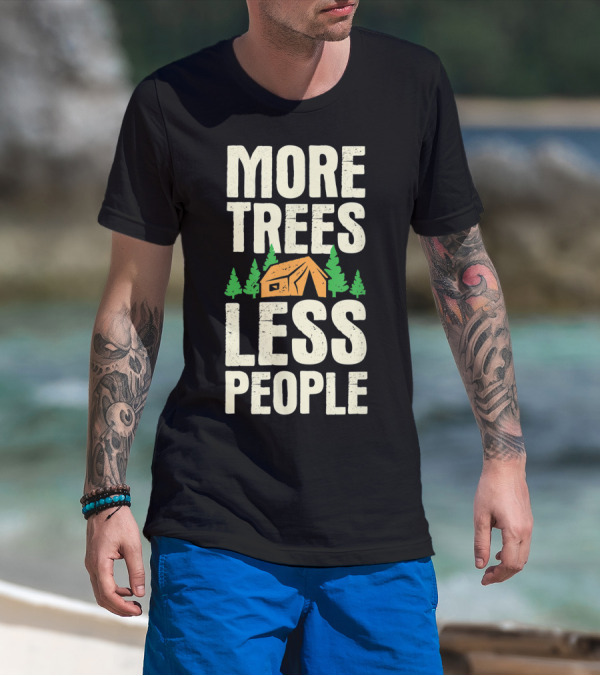 More Trees Less People Funny Camping Tent Outdoors Nature T-Shirt