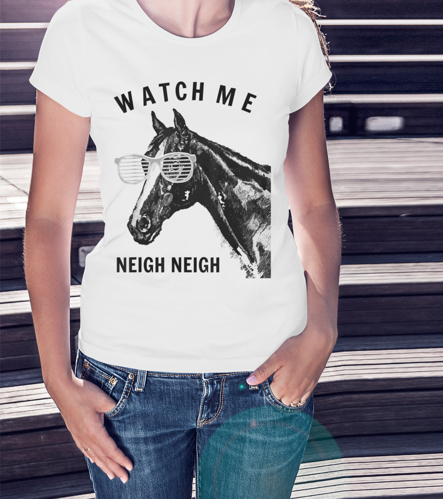 Watch Me Neigh Neigh Funny Race Horse Sunglasses T-Shirt
