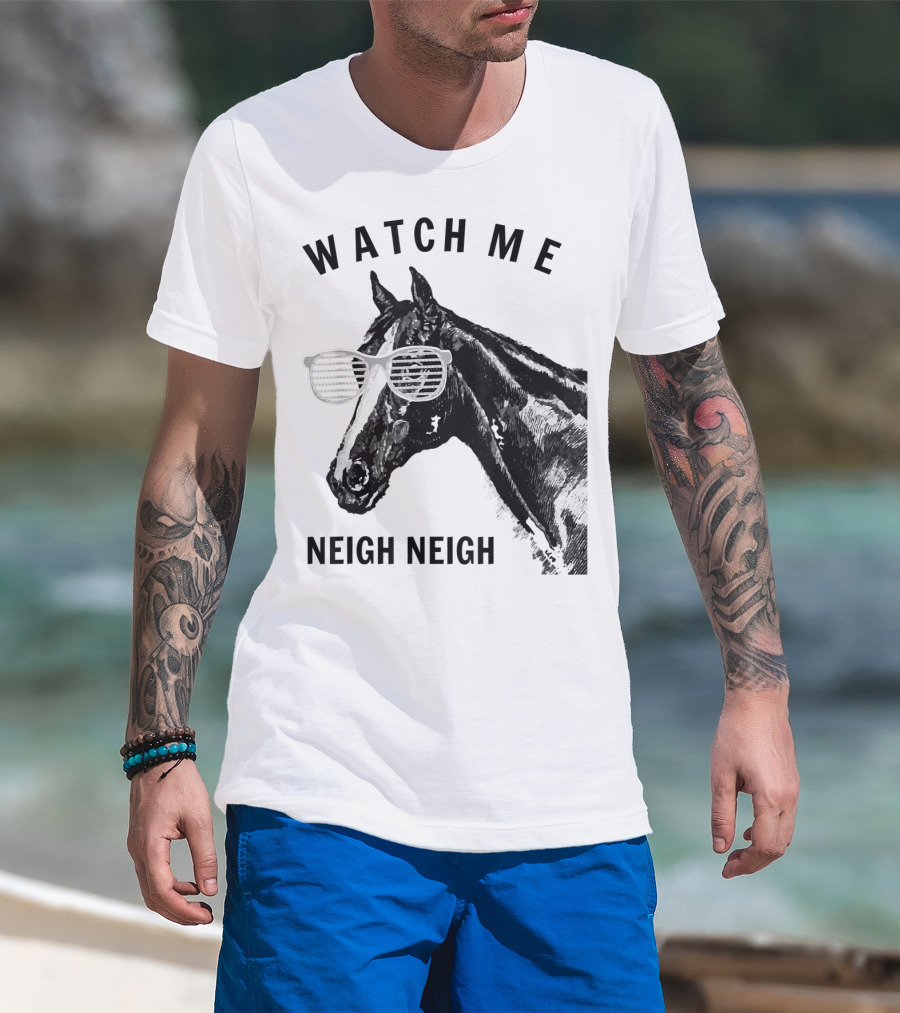 Watch Me Neigh Neigh Funny Race Horse Sunglasses T-Shirt
