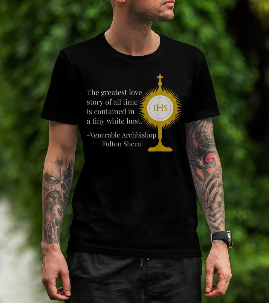 The Greatest Love Story Of All Time Contained In A Tiny White Host Venerable Archbishop Fulton Sheen IHS T-Shirt