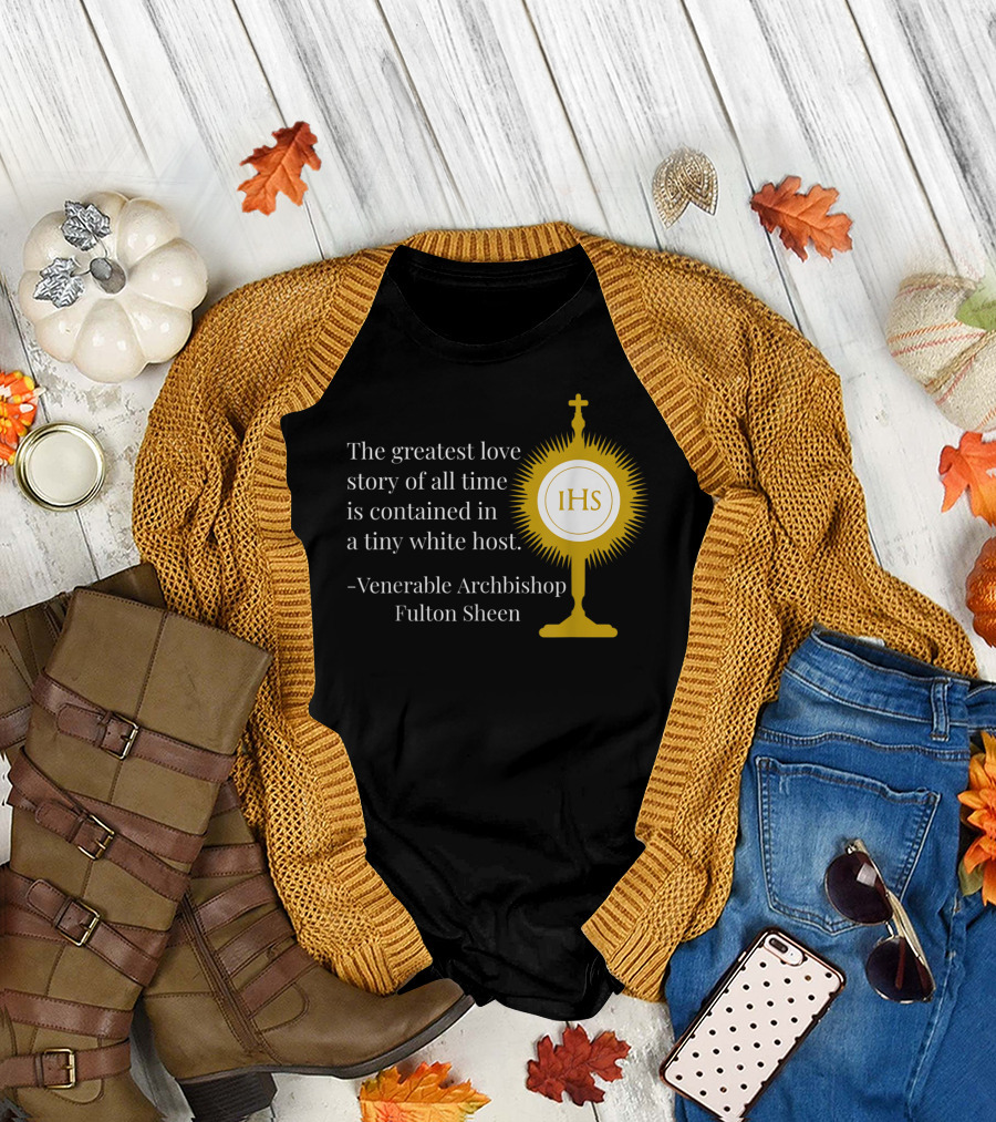 The Greatest Love Story of All Time Contained in a Tiny White Host Venerable Archbishop Fulton Sheen IHS T-Shirt