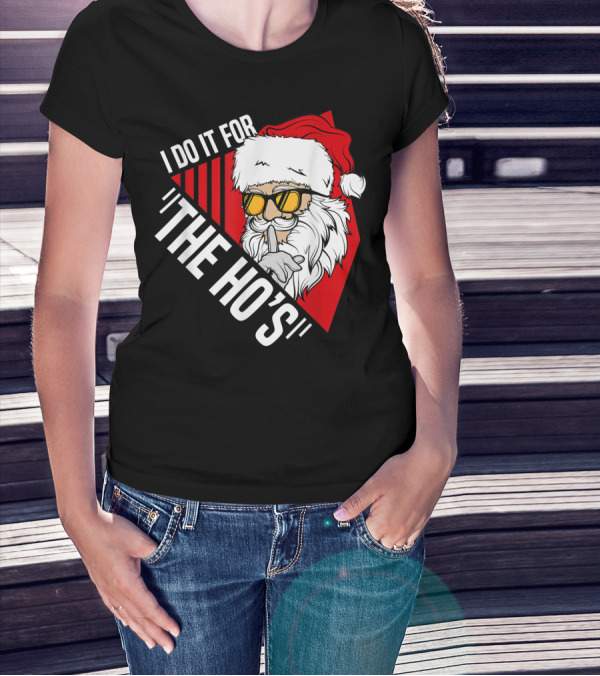 I Do It For The Ho's Funny Santa Holiday Humor T-Shirt