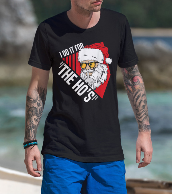 I Do It For The Ho's Funny Santa Holiday Humor T-Shirt