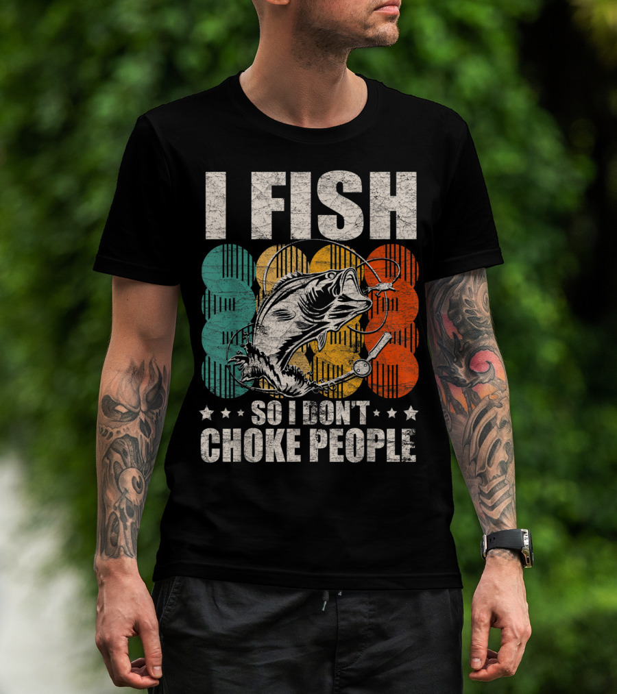 I Fish So I Don't Choke People Funny Bass Retro Bass Angler Humor T-Shirt