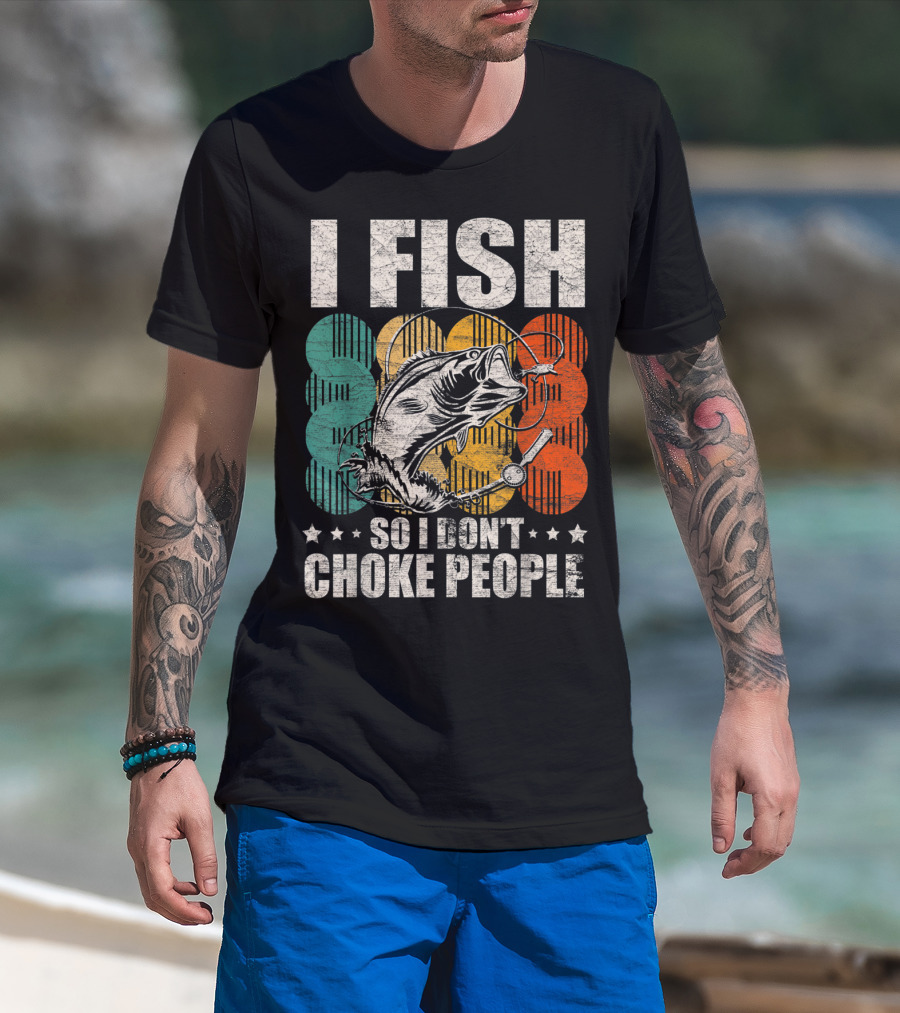 I Fish So I Don't Choke People Funny Bass Retro Bass Angler Humor T-Shirt