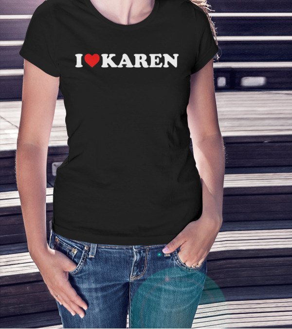 I Love Heart Karen T-Shirt