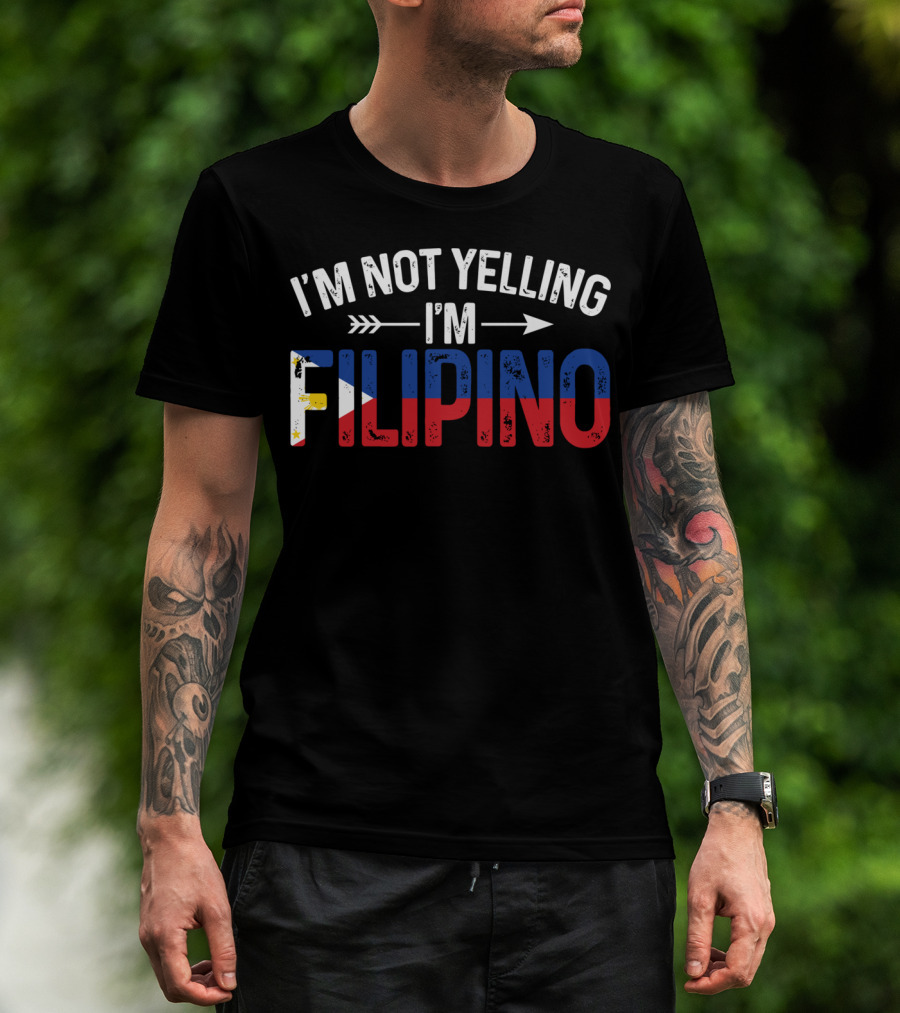 I'm Not Yelling I'm Filipino With Philippines Flag Colors T-Shirt