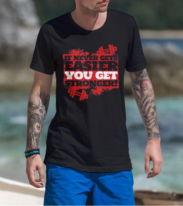 It Never Gets Easier You Get Stronger Dumbbell Fitness Motivation T-Shirt