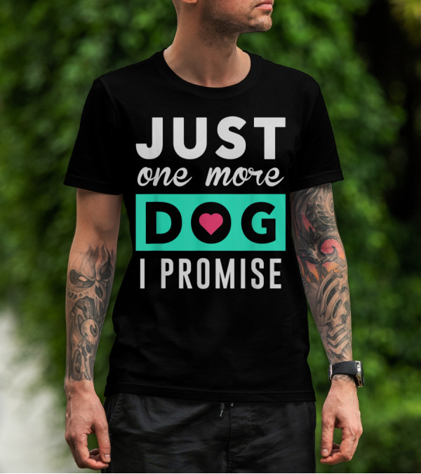 Just One More Dog With Heart I Promise T-Shirt
