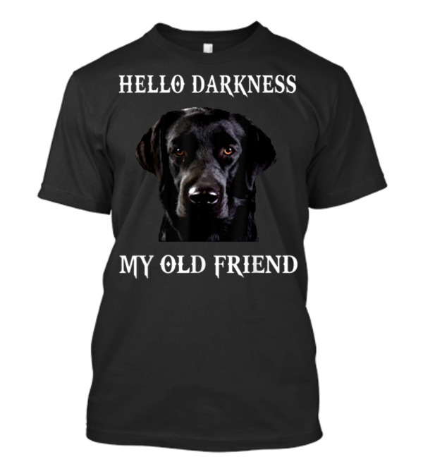 Hello Darkness My Old Friend Labrador T-Shirt