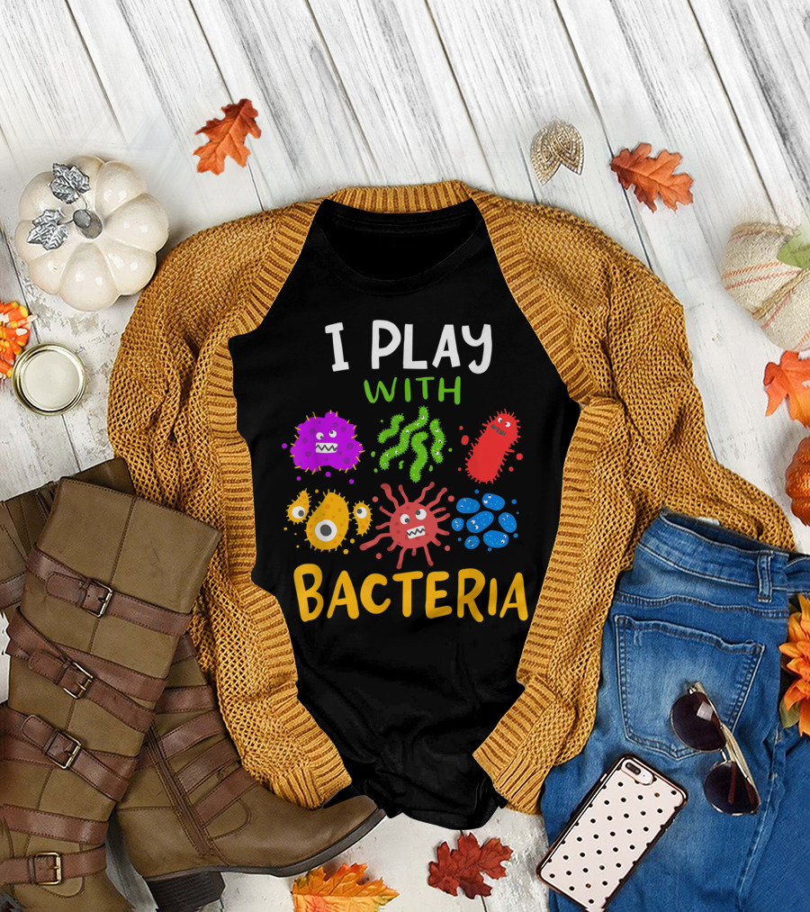 I Play with Bacteria Medicaltechnologist Doctor Microbiology T-Shirt