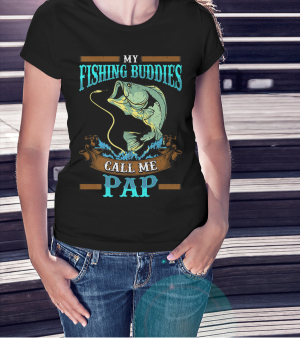 My Fishing Buddies Call Me Pap T-Shirt