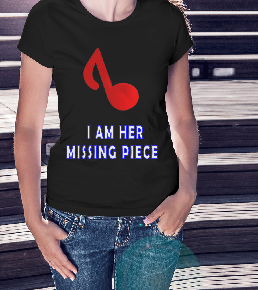 I Am Her Missing Piece Music Note T-Shirt