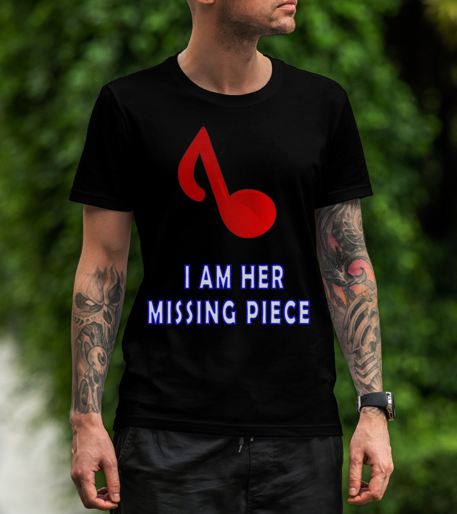 I Am Her Missing Piece Music Note T-Shirt