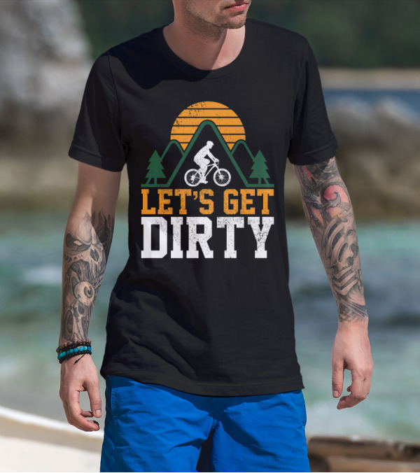 Mountain Bike Let's Get Dirty Mtb Biking Biker Adventure In Nature T-Shirt