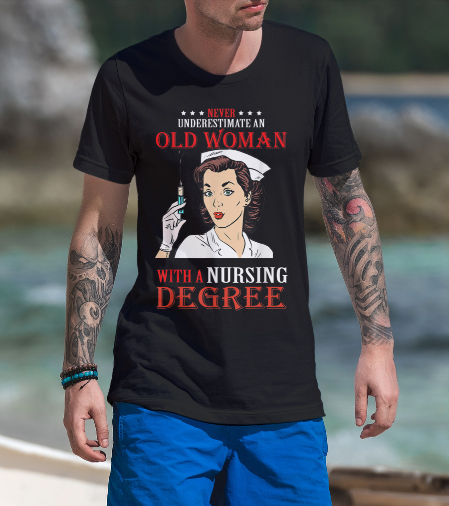 Never Underestimate An Old Woman With A Nursing Degree T-Shirt