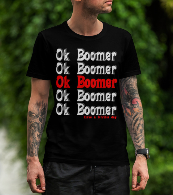 Ok Boomer Repeated Have A Terrible Day Funny Humor T-Shirt