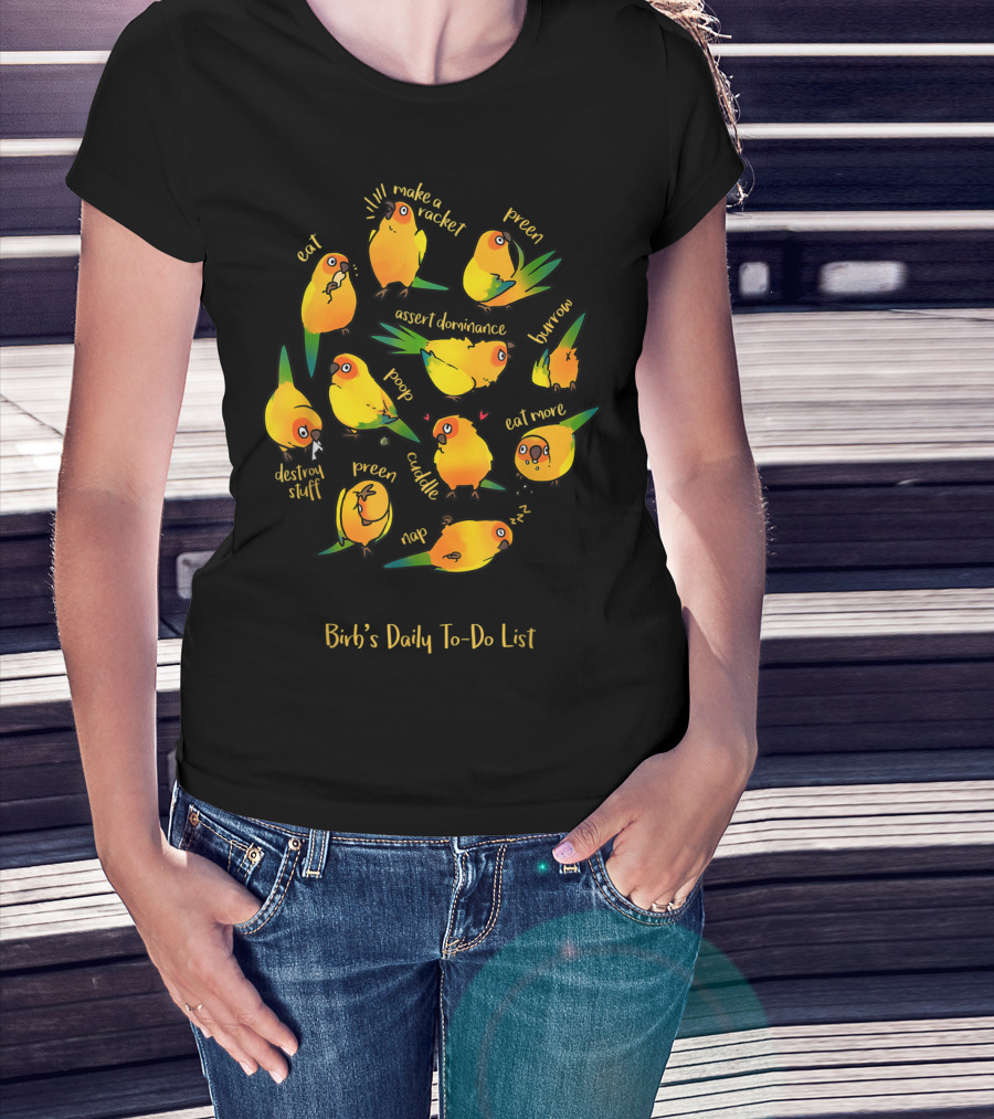Bird's Daily To-Do List Eat Make A Racket Preen Assert Dominance Poop Cuddle Nap Eat More Burrow Destroy Stuff T-Shirt